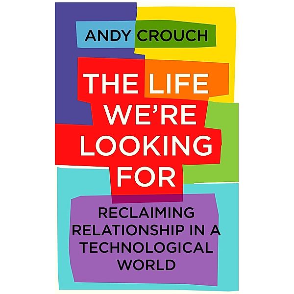 The Life We're Looking For, Andy Crouch
