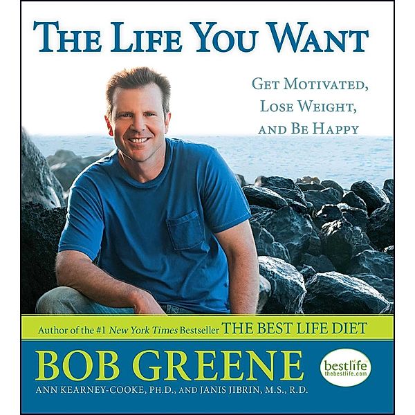 The Life You Want, Bob Greene, Ann, Ph. D Kearney-Cooke, M. S. , R. D. , Janis Jibrin