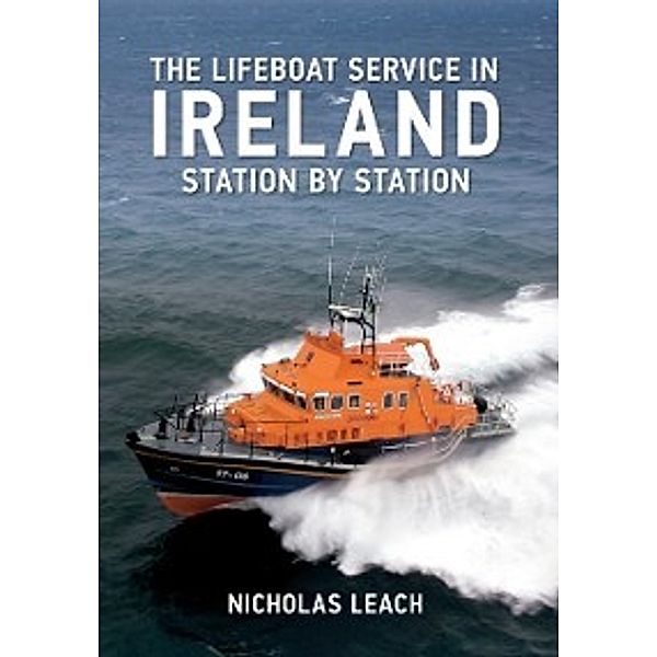 The Lifeboat Service in ...: Lifeboat Service in Ireland, Nicholas Leach