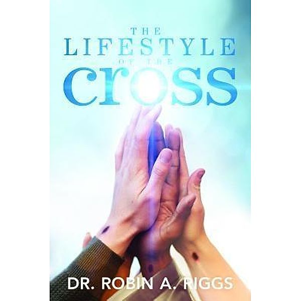 The Lifestyle of the Cross, Robin A Riggs