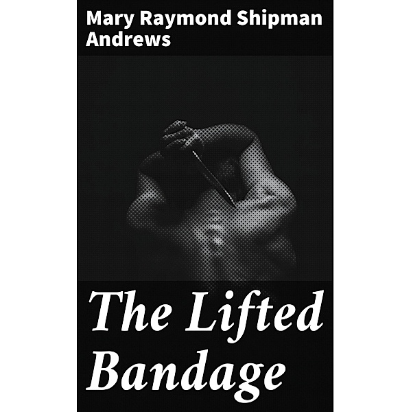 The Lifted Bandage, Mary Raymond Shipman Andrews