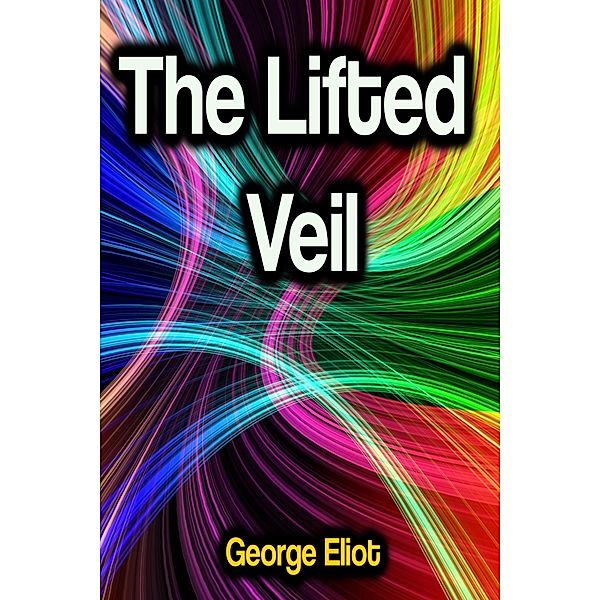 The Lifted Veil, George Eliot