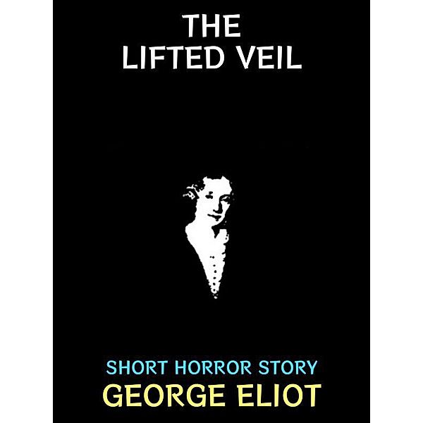The Lifted Veil / George Eliot Collection Bd.4, George Eliot