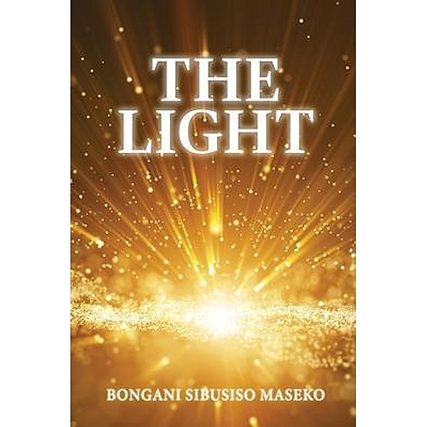 The Light / Authors' Tranquility Press, Bongani Sibusiso Maseko