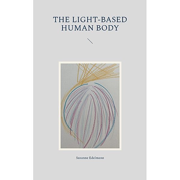 The light-based human body / Light technology Bd.2, Susanne Edelmann