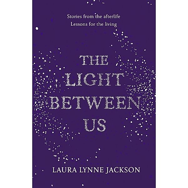 The Light Between Us, Laura Lynne Jackson