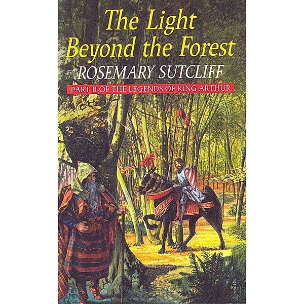 The Light Beyond the Forest: The Quest for the Holy Grail, Rosemary Sutcliff