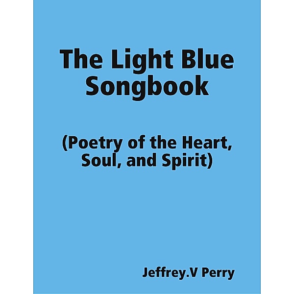 The Light Blue Songbook, Jeffrey. V Perry