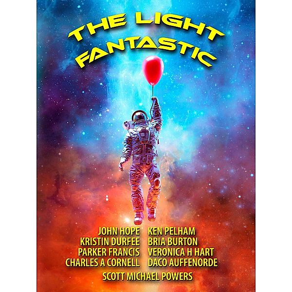 The Light Fantastic / The Light Fantastic, Blue Beech Press, Kristin Durfee, Charles A. Cornell, Scott Michael Powers, Bria Burton, Veronica H. Hart, John Hope, Ken Pelham, Parker Francis