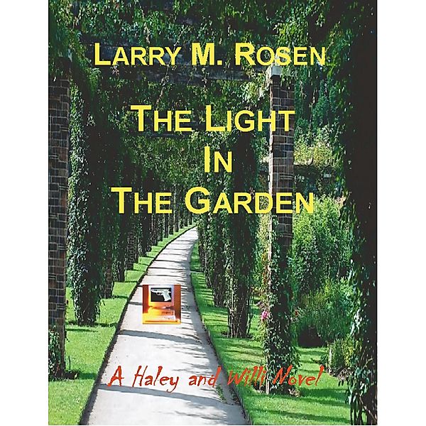 The Light In the Garden: A Haley and Willi Novel, Larry M. Rosen