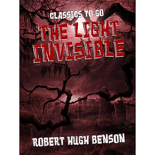 The Light Invisible, Robert Hugh Benson