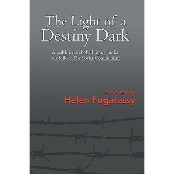 The Light of a Destiny Dark / Writers Branding LLC, Helen Fogarassy