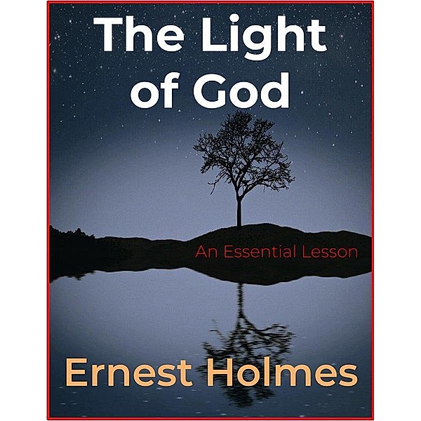 The Light of God, Ernest Holmes