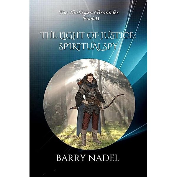 The Light of Justice  Spiritual Spy (Hoshiyan Chronicles, #11) / Hoshiyan Chronicles, Barry Nadel