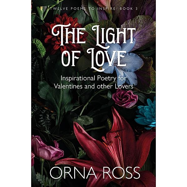 The Light of Love / 12 Poems to Inspire Gift Books Bd.3, Orna Ross