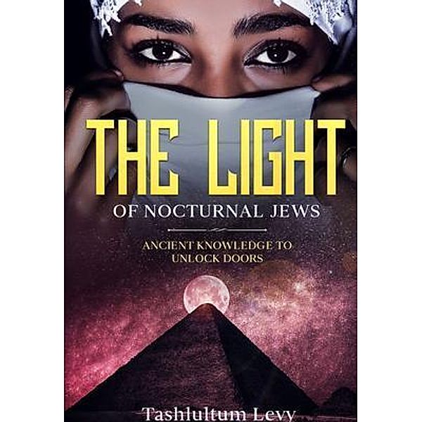 The Light of Nocturnal Jews / Discover the  Musical language Hidden Inside the Torah Bd.1, Tashlultum Levy