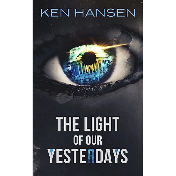 The Light of Our Yesterdays / Odium Odi Press, LLC., Ken Hansen
