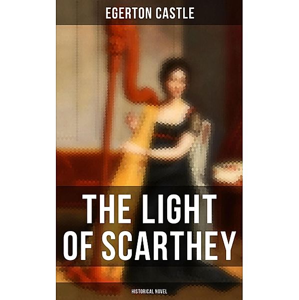 The Light of Scarthey (Historical Novel), Egerton Castle