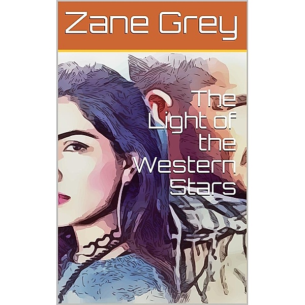 The Light of the Western Stars, Zane Grey