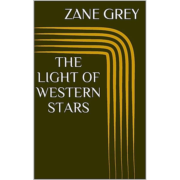 The Light of Western Stars, Zane Grey