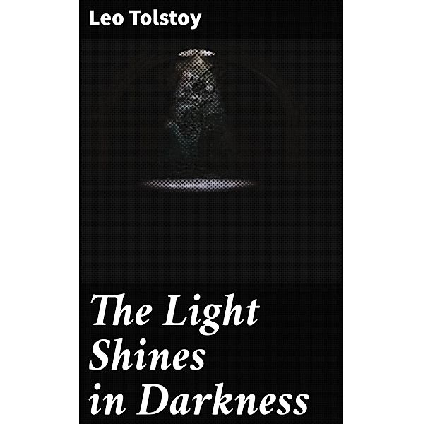 The Light Shines in Darkness, Leo Tolstoy