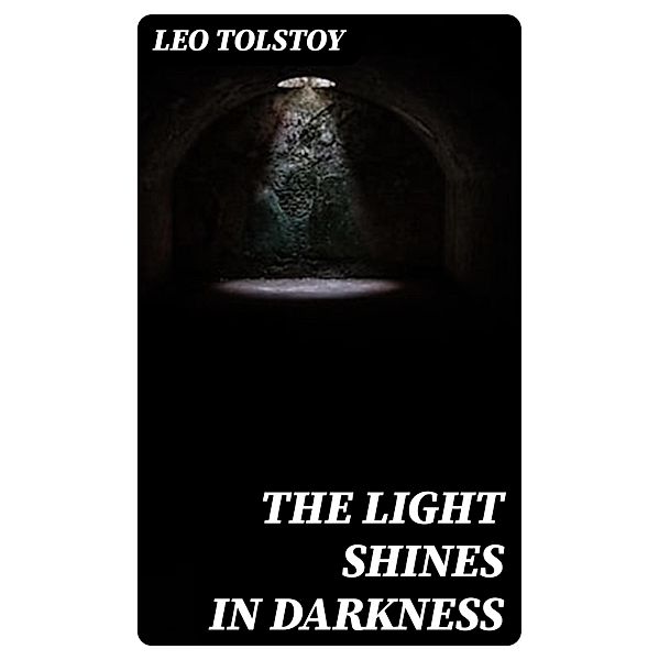 The Light Shines in Darkness, Leo Tolstoy