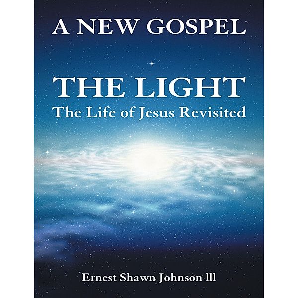 The Light: The Life of Jesus Revisited, Ernest Shawn Johnson lll