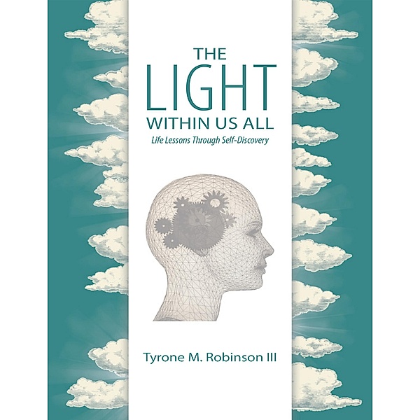 The Light Within Us All: Life Lessons Through Self-Discovery, Tyrone M. Robinson III