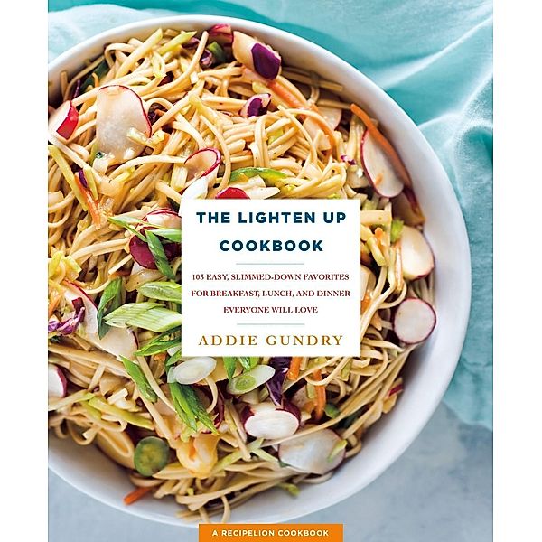 The Lighten Up Cookbook / RecipeLion, Addie Gundry