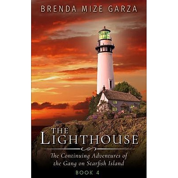 The Lighthouse: The Continuing Adventures of the Gang on Starfish Island, Brenda Mize Garza
