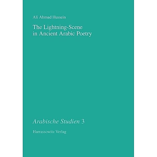 The Lightning-Scene in Ancient Arabic Poetry / Arabische Studien Bd.3, Ali A Hussein