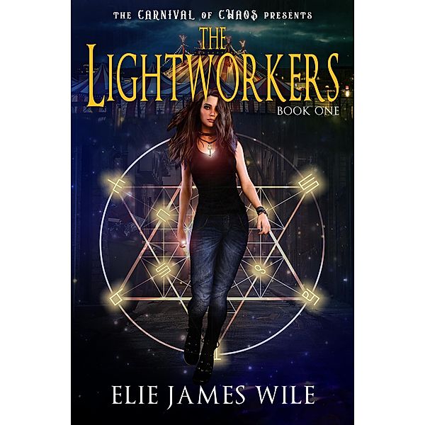 The Lightworkers (The Carnival of Chaos, #1) / The Carnival of Chaos, Elie James Wile