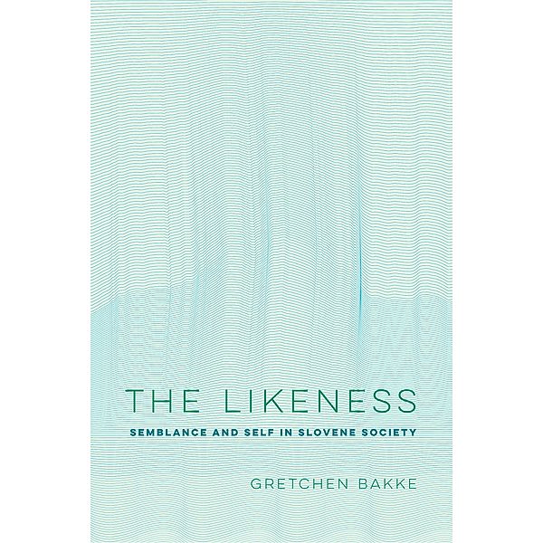 The Likeness / Ethnographic Studies in Subjectivity Bd.13, Gretchen Bakke