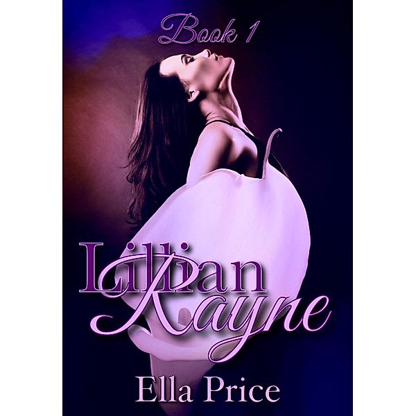 The Lillian Rayne Trilogy: Book 1 / The Lillian Rayne Trilogy, Ella Price