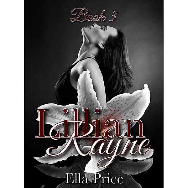 The Lillian Rayne Trilogy: Book 3 / The Lillian Rayne Trilogy, Ella Price