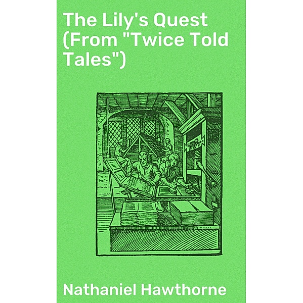 The Lily's Quest (From Twice Told Tales), Nathaniel Hawthorne
