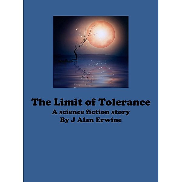 The Limit of Tolerance, J Alan Erwine