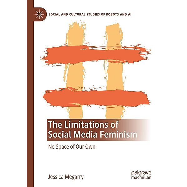 The Limitations of Social Media Feminism / Social and Cultural Studies of Robots and AI, Jessica Megarry