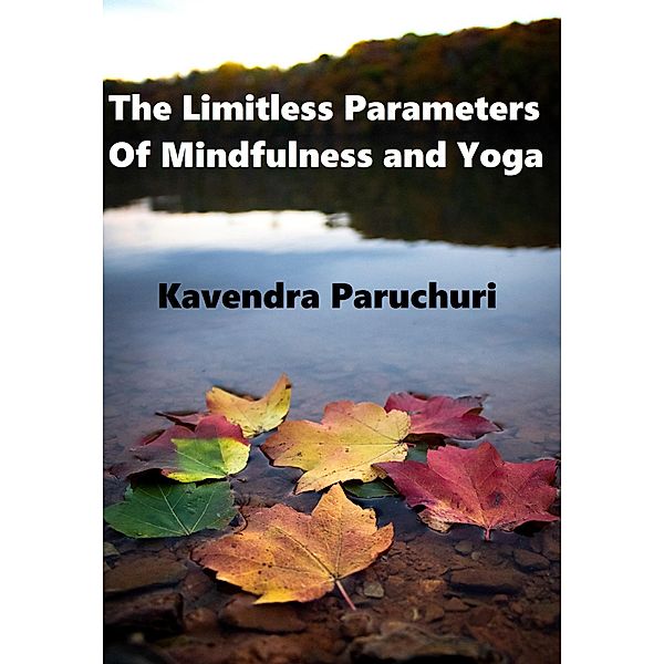 The Limitless Parameters of Mindfulness and Yoga, Kavendra Paruchuri