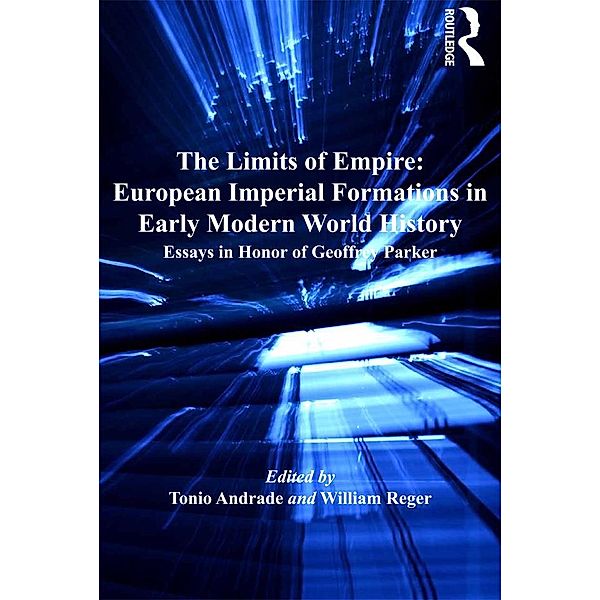 The Limits of Empire: European Imperial Formations in Early Modern World History, William Reger