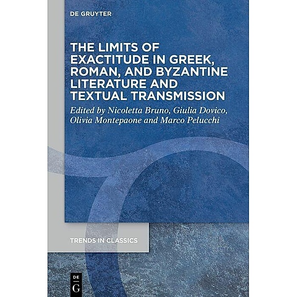 The Limits of Exactitude in Greek, Roman, and Byzantine Literature and Textual Transmission