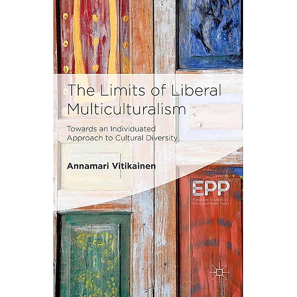The Limits of Liberal Multiculturalism / Palgrave Studies in Ethics and Public Policy, A. Vitikainen