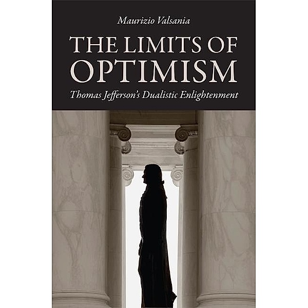 The Limits of Optimism / Jeffersonian America, Maurizio Valsania