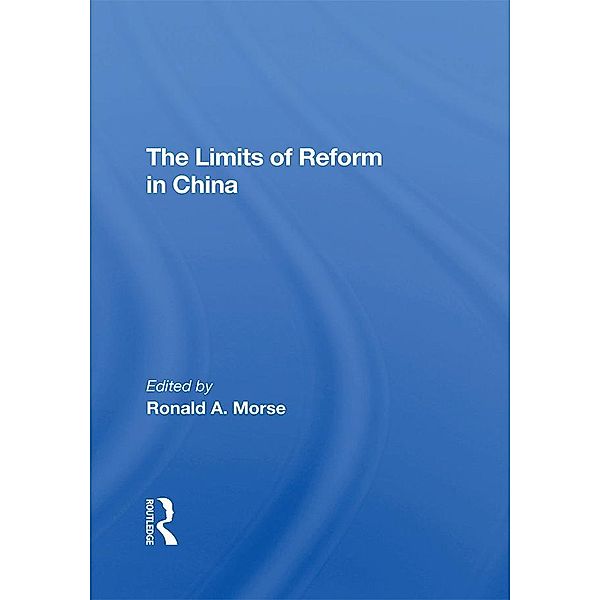 The Limits Of Reform In China, Ronald A. Morse, Shaun Murphy