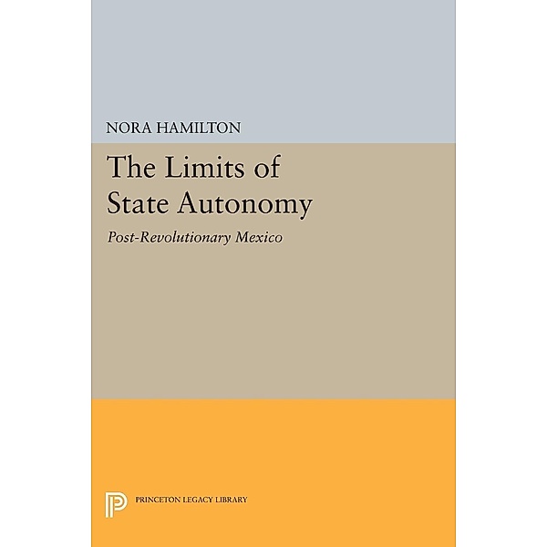 The Limits of State Autonomy / Princeton Legacy Library Bd.673, Nora Hamilton