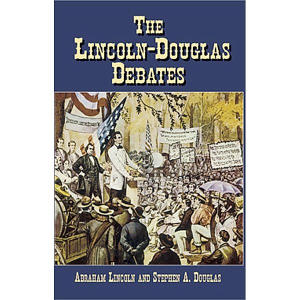The Lincoln-Douglas Debates / Civil War, Abraham Lincoln, Stephen A. Douglas