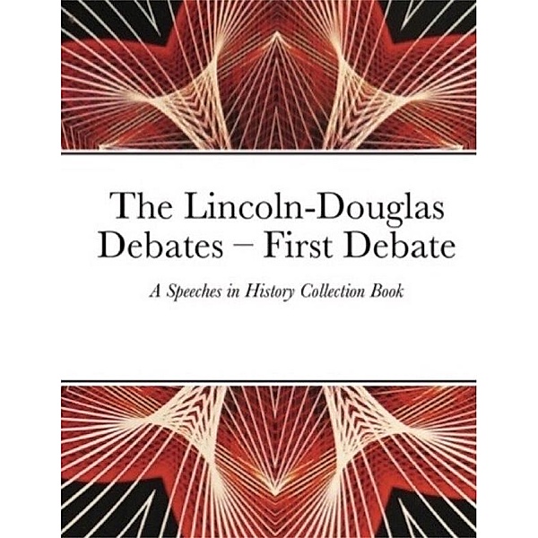 The Lincoln-Douglas Debates - First Debate