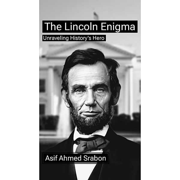 The Lincoln Enigma, Asif Ahmed Srabon