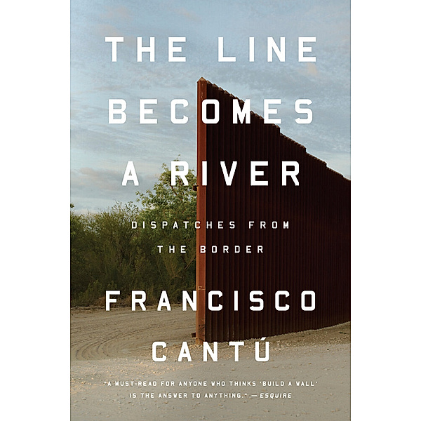 The Line Becomes a River, Francisco Cantú