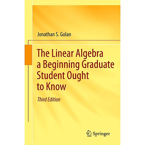 The Linear Algebra a Beginning Graduate Student Ought to Know, Jonathan S. Golan